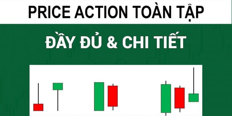 Price action là gì? Toàn tập về giao dịch Price action từ cơ bản đến chuyên sâu