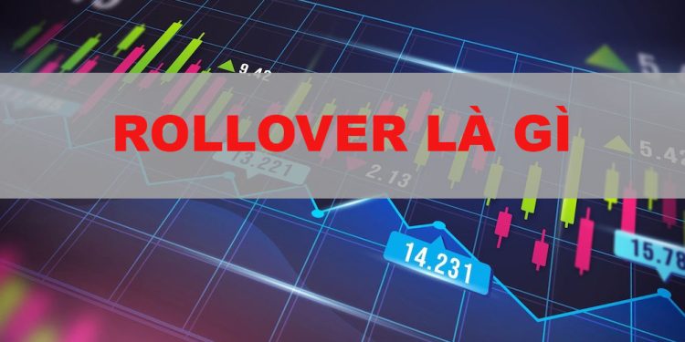 Rollover là gì? Cách tính phí Rollover và ứng dụng trong giao dịch forex