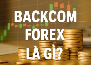 Backcom Forex là gì? Hướng dẫn nhận Backcom Forex 100%