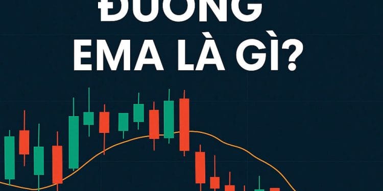 EMA là gì? Cách sử dụng đường EMA trong giao dịch hiệu quả