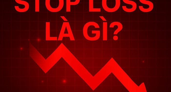 Stop Loss (SL) là gì? Cách đặt Stop loss hiệu quả