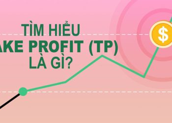Take Profit là gì? Cách đặt TP tối ưu nhất trong giao dịch