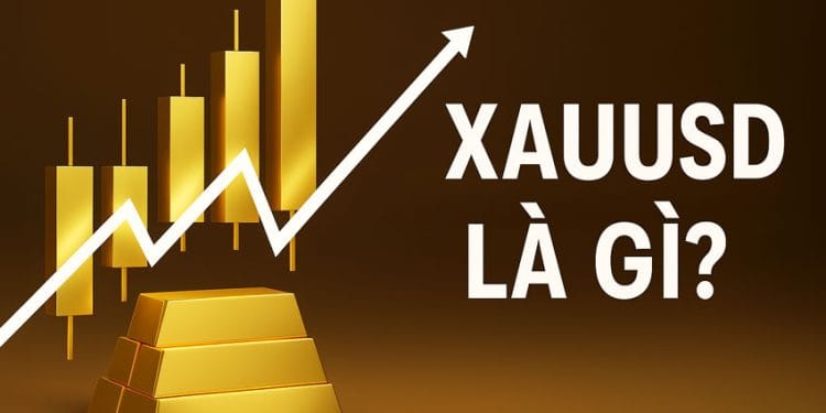 XAUUSD là gì? Kinh nghiệm giao dịch XAUUSD thực tế