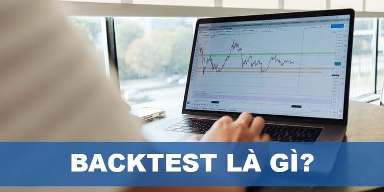 Backtest là gì? Hướng dẫn backtest MT4 và Tradingview