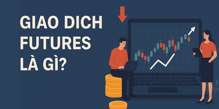 Giao dịch Futures là gì? Ví dụ cách chơi Future trên sàn Binance