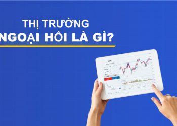 Thị trường ngoại hối là gì? Tất tần tật về Forex