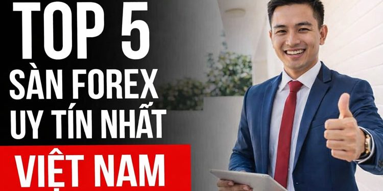 Top 5 sàn forex uy tín nhất, tốt nhất Việt Nam 2026