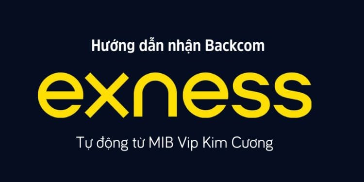Backcom Exness là gì? Chi tiết cách nhận Backcom sàn Exness