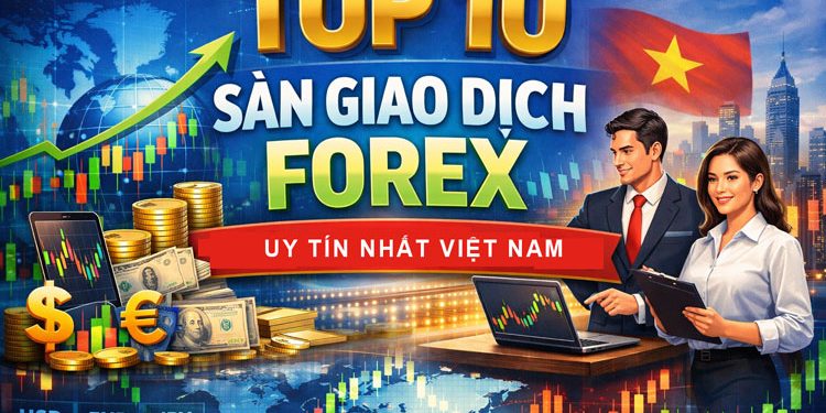 10 sàn giao dịch Forex uy tín nhất tại Việt Nam 2026