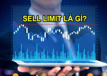 Sell Limit là gì? Cách sử dụng lệnh Sell Limit tối ưu hiệu quả