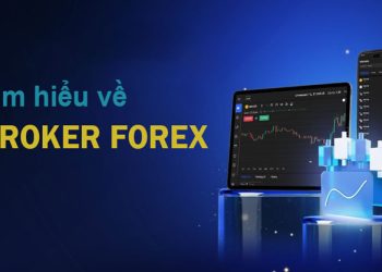 Broker Forex là gì? Top 10 Broker Forex uy tín nhất