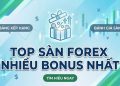 Top các sàn forex có nhiều bonus nhất Việt Nam